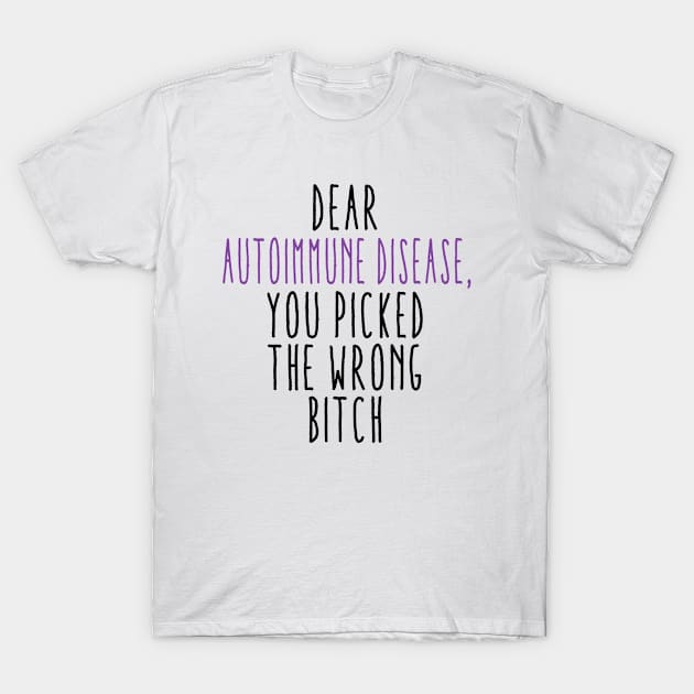 Dear Autoimmune Disease You Picked The Wrong Bitch T-Shirt by Aliaksandr